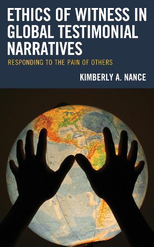 Бумажная книга «Ethics of Witness in Global Testimonial Narratives: Responding to the Pain of Others», автор Кимберли А. Нэнс - фото №1