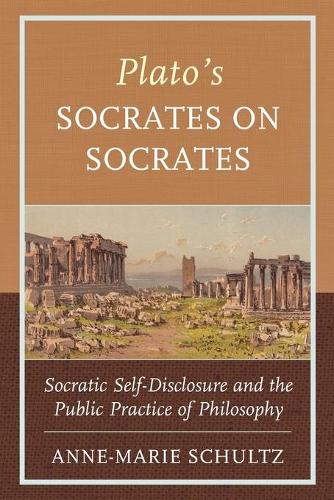 Бумажная книга «Plato's Socrates on Socrates: Socratic Self-Disclosure and the Public Practice of Philosophy», автор Энн-Мари Шульц - фото №1