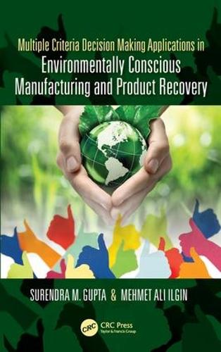 Бумажная книга «Multiple Criteria Decision Making Applications in Environmentally Conscious Manufacturing and Product Recovery», авторов Мехмет Ильгин, Сурендра М. Гупта - фото №1