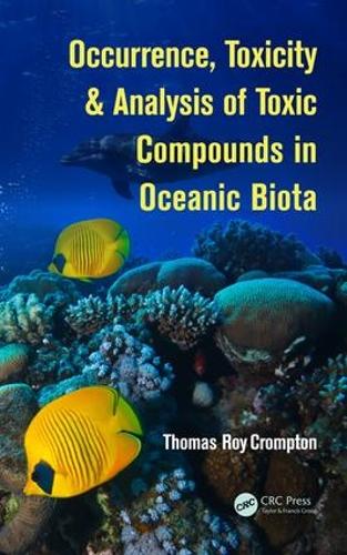 Бумажная книга «Occurrence, Toxicity & Analysis of Toxic Compounds in Oceanic Biota», автор Томас Рой Кромптон - фото №1