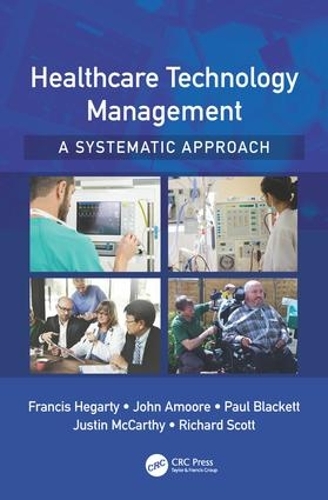 Паперова книга «Healthcare Technology Management - A Systematic Approach», авторів Френсіс Хегарті, Джон Амур, Джастін Маккарті, Пол Блекетт, Річард Скотт - фото №1