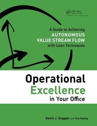 Паперова книга «Operational Excellence in Your Office: A Guide to Achieving Autonomous Value Stream Flow with Lean Techniques», авторів Кевін Дж. Дуґґан, Тім Хілі - фото №1