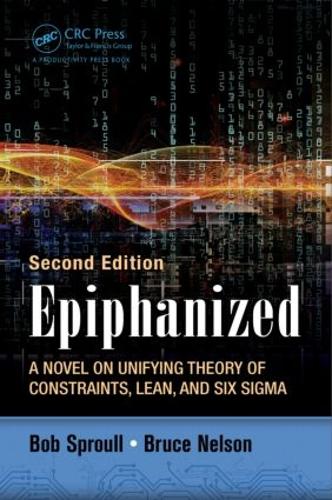 Бумажная книга «Epiphanized: A Novel on Unifying Theory of Constraints, Lean, and Six Sigma, Second Edition», авторов Боб Спроул, Брюс Нельсон - фото №1