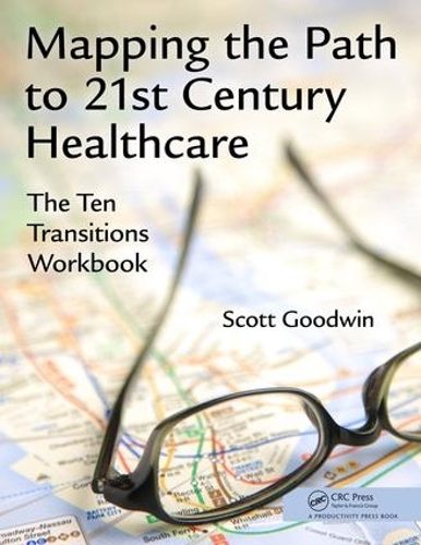 Паперова книга «Mapping the Path to 21st Century Healthcare: The Ten Transitions Workbook», автор Скотт Гудвін - фото №1