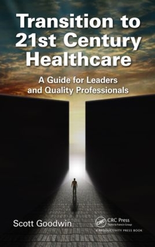 Бумажная книга «Transition to 21st Century Healthcare: A Guide for Leaders and Quality Professionals», автор Скотт Гудвин - фото №1