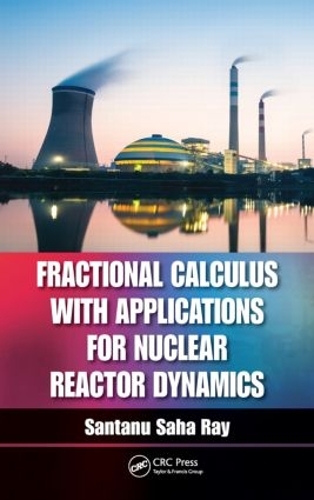 Бумажная книга «Fractional Calculus with Applications for Nuclear Reactor Dynamics», автор Сантану Саха Рэй - фото №1