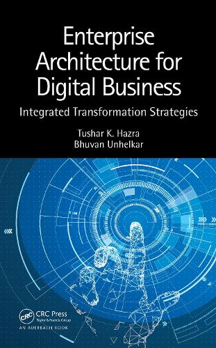 [object Object] «Enterprise Architecture for Digital Business: Integrated Transformation Strategies», авторов Бхуван Унелкар, Тушар К. Хазра - фото №1