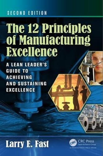 Бумажная книга «The 12 Principles of Manufacturing Excellence: A Lean Leader's Guide to Achieving and Sustaining Excellence, Second Edition», автор Ларри Э. Фаст - фото №1