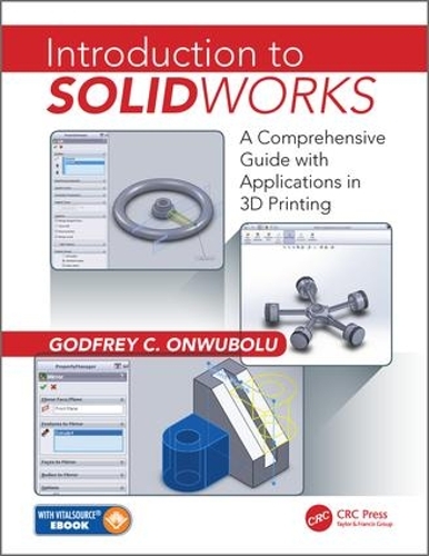 Бумажная книга «Introduction to SolidWorks: A Comprehensive Guide with Applications in 3D Printing», автор Годфри К. Онвуболу - фото №1