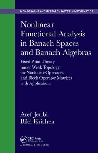 [object Object] «Nonlinear Functional Analysis in Banach Spaces and Banach Algebras: Fixed Point Theory under Weak Topology for Nonlinear Operators and Block Operator Matrices with Applications», авторів Ареф Джерібі, Білель Крічен - фото №1