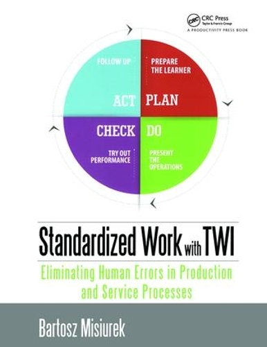 Бумажная книга «Standardized Work with TWI: Eliminating Human Errors in Production and Service Processes», автор Бартош Мисюрек - фото №1
