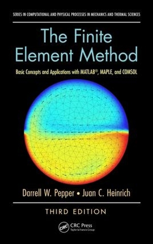 Бумажная книга «The Finite Element Method: Basic Concepts and Applications with MATLAB, MAPLE, and COMSOL, Third Edition», авторов Даррел В. Пеппер, Хуан К. Генрих - фото №1