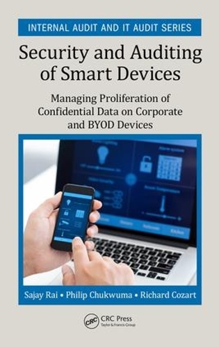 [object Object] «Security and Auditing of Smart Devices: Managing Proliferation of Confidential Data on Corporate and BYOD Devices», авторів Філіп Чуквума, Річард Козарт, Саджай Рай - фото №1