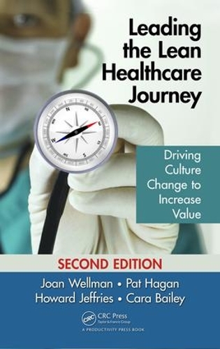 Бумажная книга «Leading the Lean Healthcare Journey: Driving Culture Change to Increase Value, Second Edition», авторов Кара Бейли, Говард Джеффрис, Джоан Веллман, Пэт Хаган - фото №1