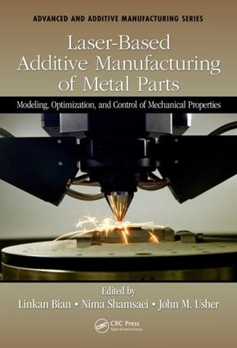 Паперова книга «Laser-Based Additive Manufacturing of Metal Parts: Modeling, Optimization, and Control of Mechanical Properties» - фото №1