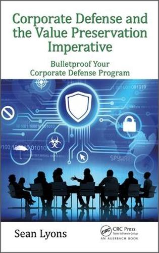 Бумажная книга «Corporate Defense and the Value Preservation Imperative: Bulletproof Your Corporate Defense Program», автор Шон Лайонс - фото №1