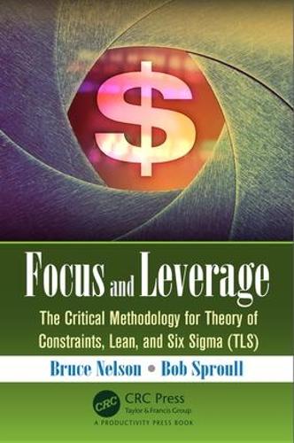 Паперова книга «Focus and Leverage: The Critical Methodology for Theory of Constraints, Lean, and Six Sigma (TLS)», автор Брюс Нельсон - фото №1
