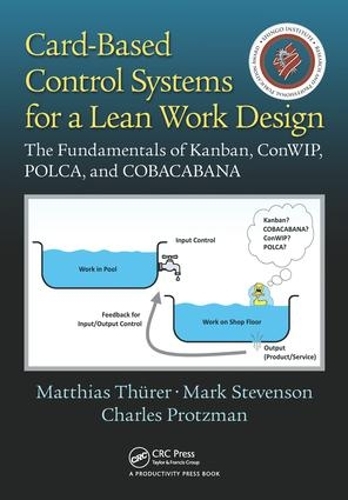 Бумажная книга «Card-Based Control Systems for a Lean Work Design: The Fundamentals of Kanban, ConWIP, POLCA, and COBACABANA», авторов Чарльз Протцман, Марк Стивенсон, Маттиас Турер - фото №1