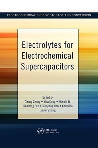 Паперова книга «Electrolytes for Electrochemical Supercapacitors», авторів Чен Чжун, Даомін Сун, Цзіньлі Цяо, Цзюцзюнь Чжан, Веньбінь Ху, Сяопенг Хань, Іда Денг - фото №1