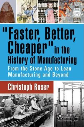 Паперова книга «Faster, Better, Cheaper in the History of Manufacturing: From the Stone Age to Lean Manufacturing and Beyond», автор Крістоф Розер - фото №1
