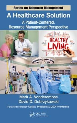 Бумажная книга «A Healthcare Solution: A Patient-Centered, Resource Management Perspective», авторов Дэвид Д. Добжиковски, Марк А. Вондерембзе - фото №1