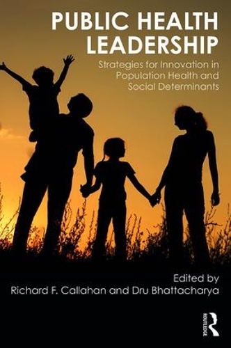 Бумажная книга «Public Health Leadership: Strategies for Innovation in Population Health and Social Determinants», авторов Ричард Каллахан, У. К. Бхаттачарья - фото №1