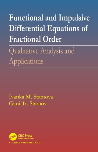 Бумажная книга «Functional and Impulsive Differential Equations of Fractional Order: Qualitative Analysis and Applications», авторов Гани Стамов, Иванка Стамова - фото №1