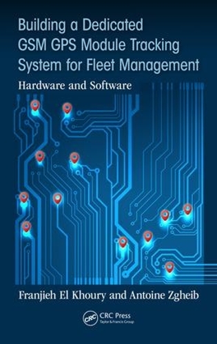 Бумажная книга «Building a Dedicated GSM GPS Module Tracking System for Fleet Management: Hardware and Software», авторов Антуан Згейб, Франжие Эль Хури - фото №1