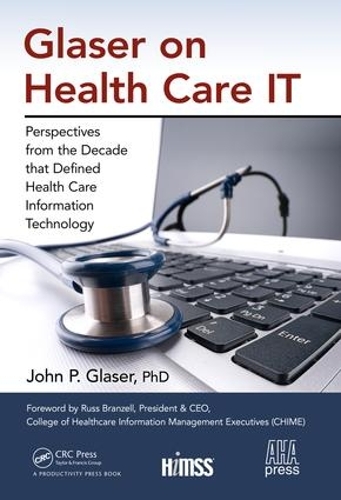 Бумажная книга «Glaser on Health Care IT: Perspectives from the Decade that Defined Health Care Information Technology», автор Джон П. Глейзер - фото №1