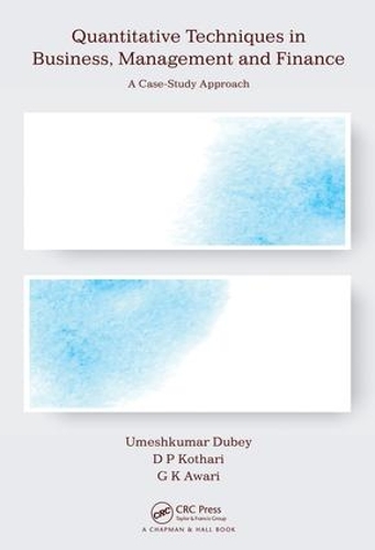 [object Object] «Quantitative Techniques in Business, Management and Finance: A Case-Study Approach», авторів Д П. Котарі, Дж. К. Аварі, Умешкумар Дубей - фото №1