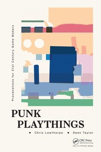 Бумажная книга «Punk Playthings: Provocations for 21st Century Game Makers», авторов Крис Лоуторп, Шон Тейлор - фото №1