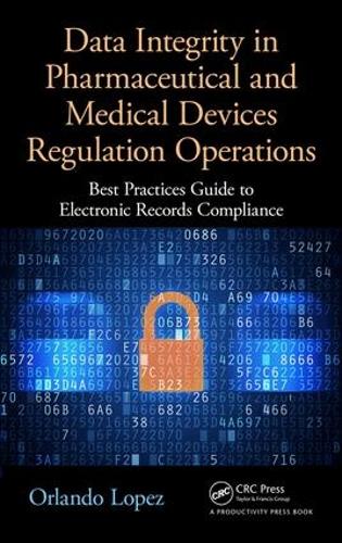Бумажная книга «Data Integrity in Pharmaceutical and Medical Devices Regulation Operations: Best Practices Guide to Electronic Records Compliance», автор Орландо Лопес - фото №1