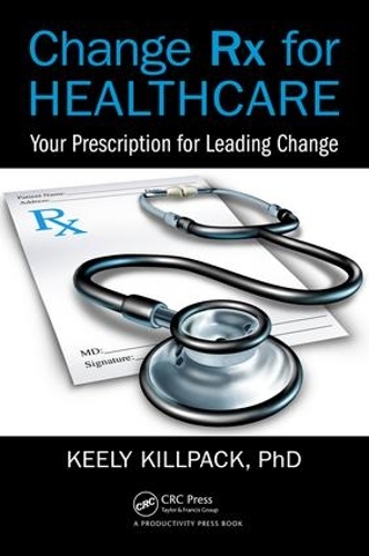 Бумажная книга «Change Rx for Healthcare: Your Prescription for Leading Change», автор Кили Киллпак - фото №1