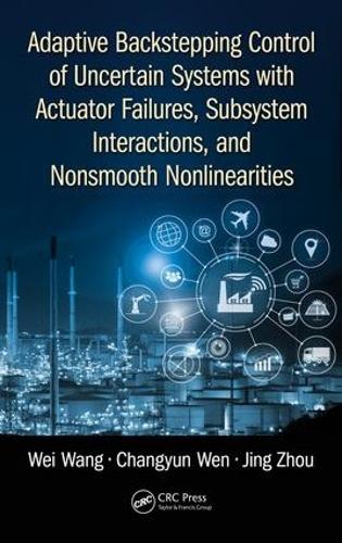 Бумажная книга «Adaptive Backstepping Control of Uncertain Systems with Actuator Failures, Subsystem Interactions, and Nonsmooth Nonlinearities», авторов Чанъюнь Вэнь, Цзин Чжоу, Вэй Ван - фото №1