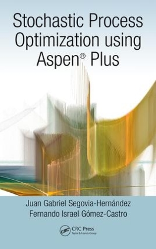 Бумажная книга «Stochastic Process Optimization using Aspen Plus®», авторов Фернандо Исраэль Гомес-Кастро, Хуан Габриэль Сеговия-Эрнандес - фото №1