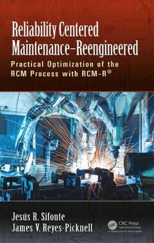 Бумажная книга «Reliability Centered Maintenance – Reengineered: Practical Optimization of the RCM Process with RCM-R®», авторов Джеймс В. Рейес-Пикнелл, Хесус Р. Сифонте - фото №1