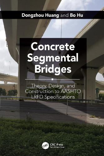 Бумажная книга «Concrete Segmental Bridges: Theory, Design, and Construction to AASHTO LRFD Specifications», авторов Бо Ху, Дунчжоу Хуан - фото №1