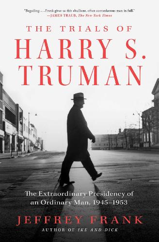 Бумажная книга «The Trials of Harry S. Truman: The Extraordinary Presidency of an Ordinary Man, 1945-1953», автор Джеффри Фрэнк - фото №1