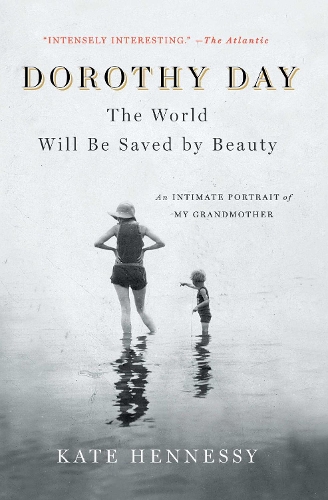 Бумажная книга «Dorothy Day: The World Will Be Saved by Beauty: An Intimate Portrait of My Grandmother», автор Кейт Хеннесси - фото №1