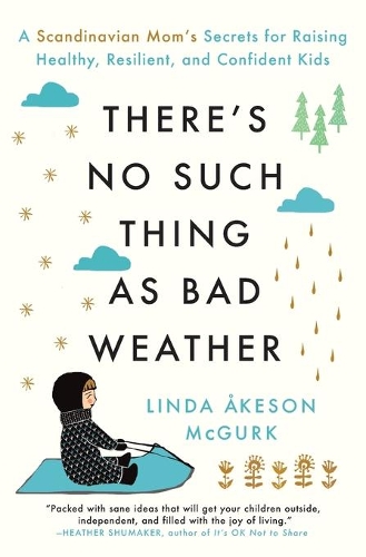 [object Object] «There's No Such Thing as Bad Weather: A Scandinavian Mom's Secrets for Raising Healthy, Resilient, and Confident Kids (from Friluftsliv to Hygge)», автор Лінда Акесон Макгурк - фото №1