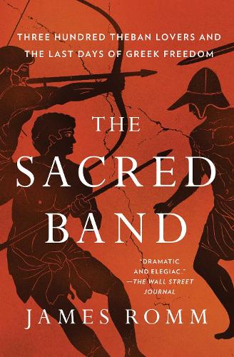 Бумажная книга «The Sacred Band: Three Hundred Theban Lovers and the Last Days of Greek Freedom», автор Джеймс Ромм - фото №1