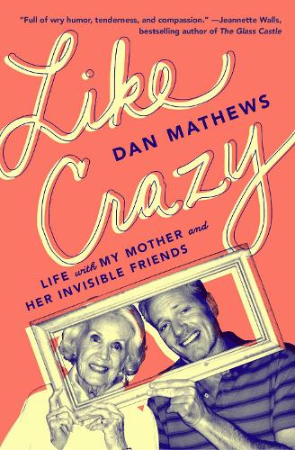Паперова книга «Like Crazy: Life with My Mother and Her Invisible Friends», автор Ден Метьюз - фото №1