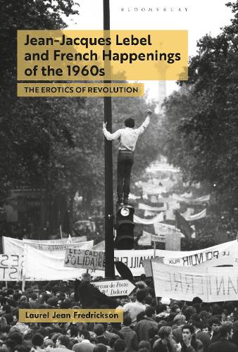 Паперова книга «Jean-Jacques Lebel and French Happenings of the 1960s: The Erotics of Revolution», автор Лорел Джин Фредріксон - фото №1