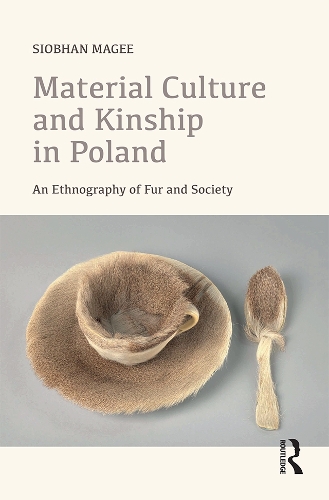 Бумажная книга «Material Culture and Kinship in Poland: An Ethnography of Fur and Society», автор Шивон Мейджи - фото №1