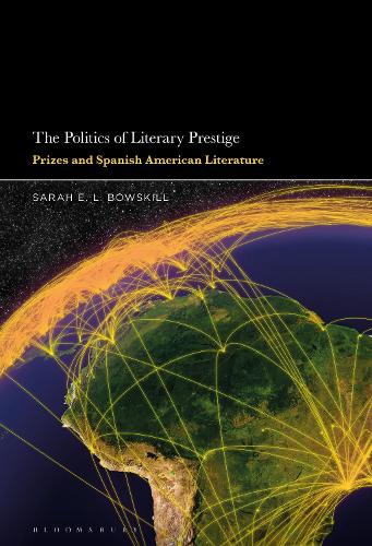 Бумажная книга «The Politics of Literary Prestige: Prizes and Spanish American Literature», автор Сара Э. Л. Боускилл - фото №1