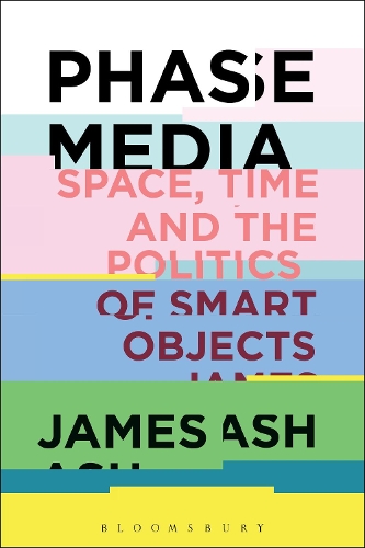 Паперова книга «Phase Media: Space, Time and the Politics of Smart Objects», автор Джеймс Еш - фото №1