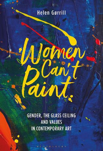 Бумажная книга «Women Can't Paint: Gender, the Glass Ceiling and Values in Contemporary Art», автор Хелен Гёррилл - фото №1