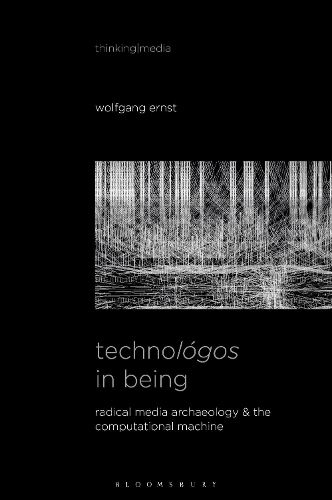 [object Object] «Technológos in Being: Radical Media Archaeology & the Computational Machine», автор Вольфганг Эрнст - фото №1