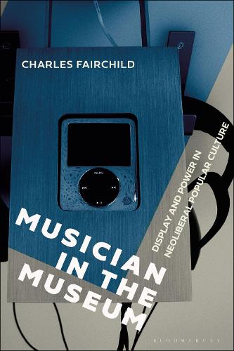 Бумажная книга «Musician in the Museum: Display and Power in Neoliberal Popular Culture», автор Чарльз Фэйрчайлд - фото №1
