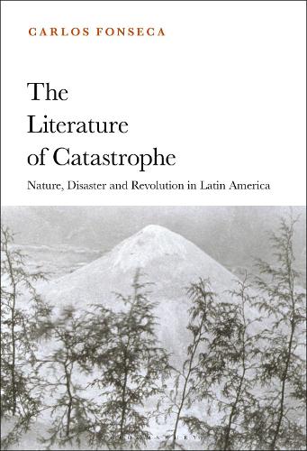 Бумажная книга «The Literature of Catastrophe: Nature, Disaster and Revolution in Latin America», автор Карлос Фонсека - фото №1